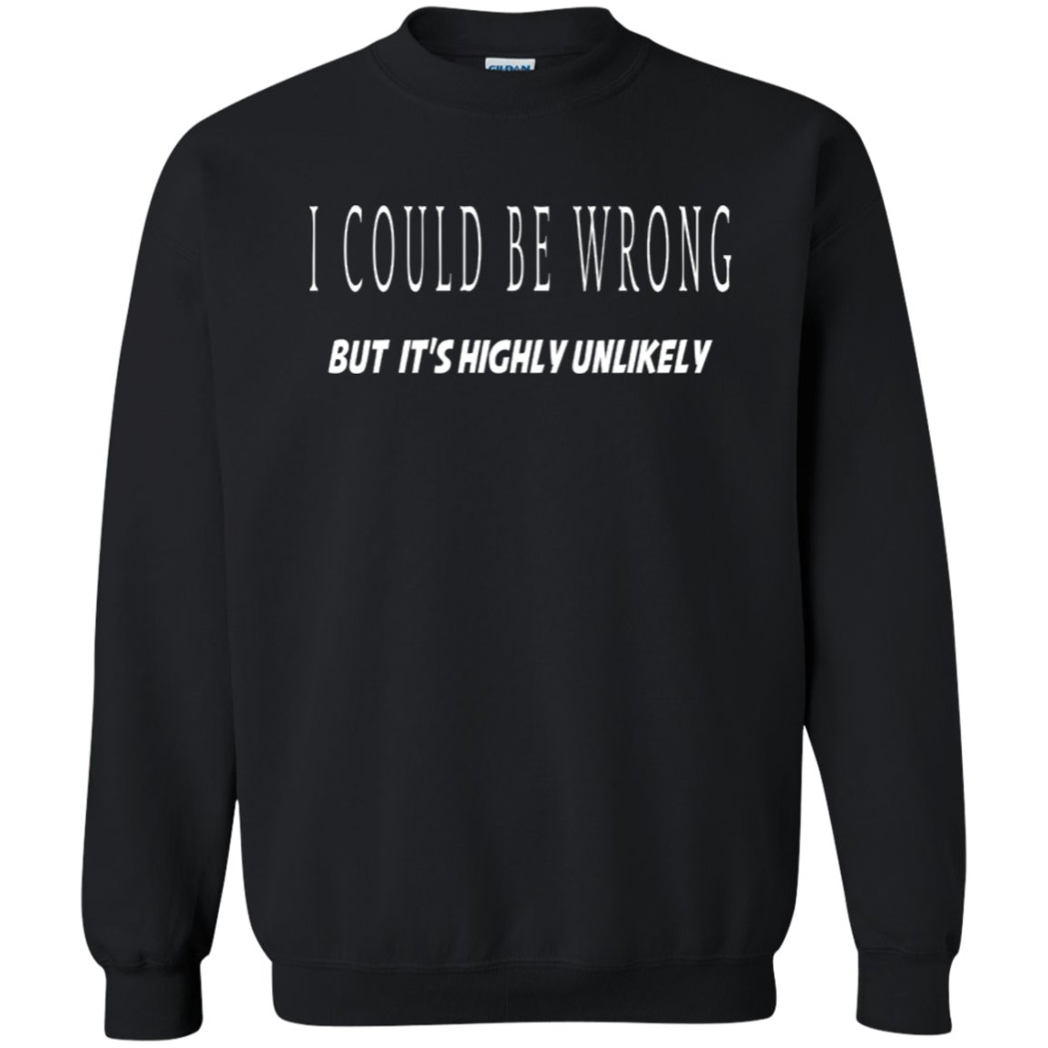 Crewneck-I Could Be Wrong, Highly Unlikely-Black - JaZazzy 