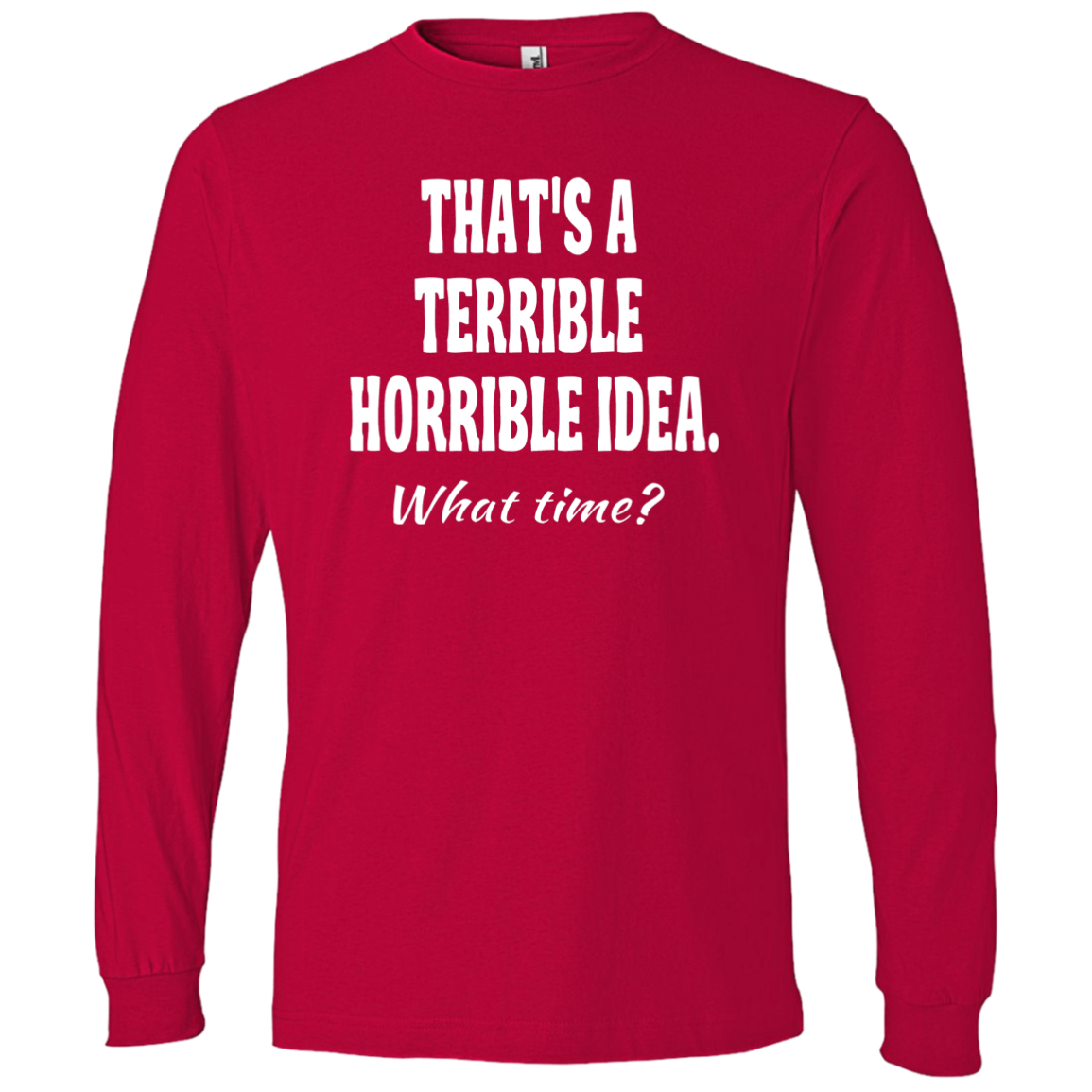 LS T-Shirt-That's a Terrible_Horrible_Idea-Black - JaZazzy 