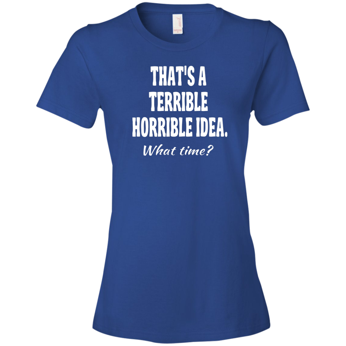 T-shirt-That's a Terrible_Horrible_Idea-Black - JaZazzy 