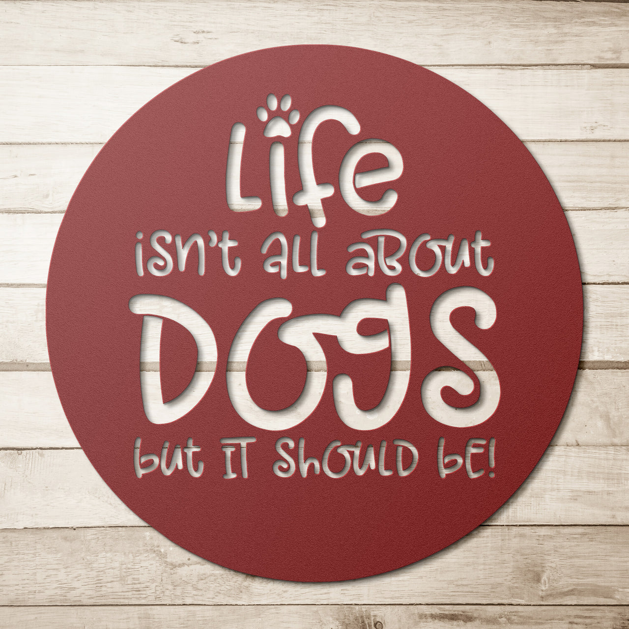 Life isn't all about dogs-2- Steel Wall Art