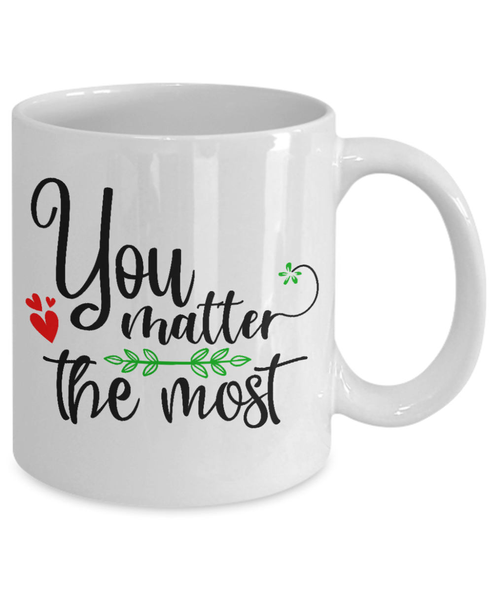 inspirational coffee mug-you matter the most-fun coffee cup v2
