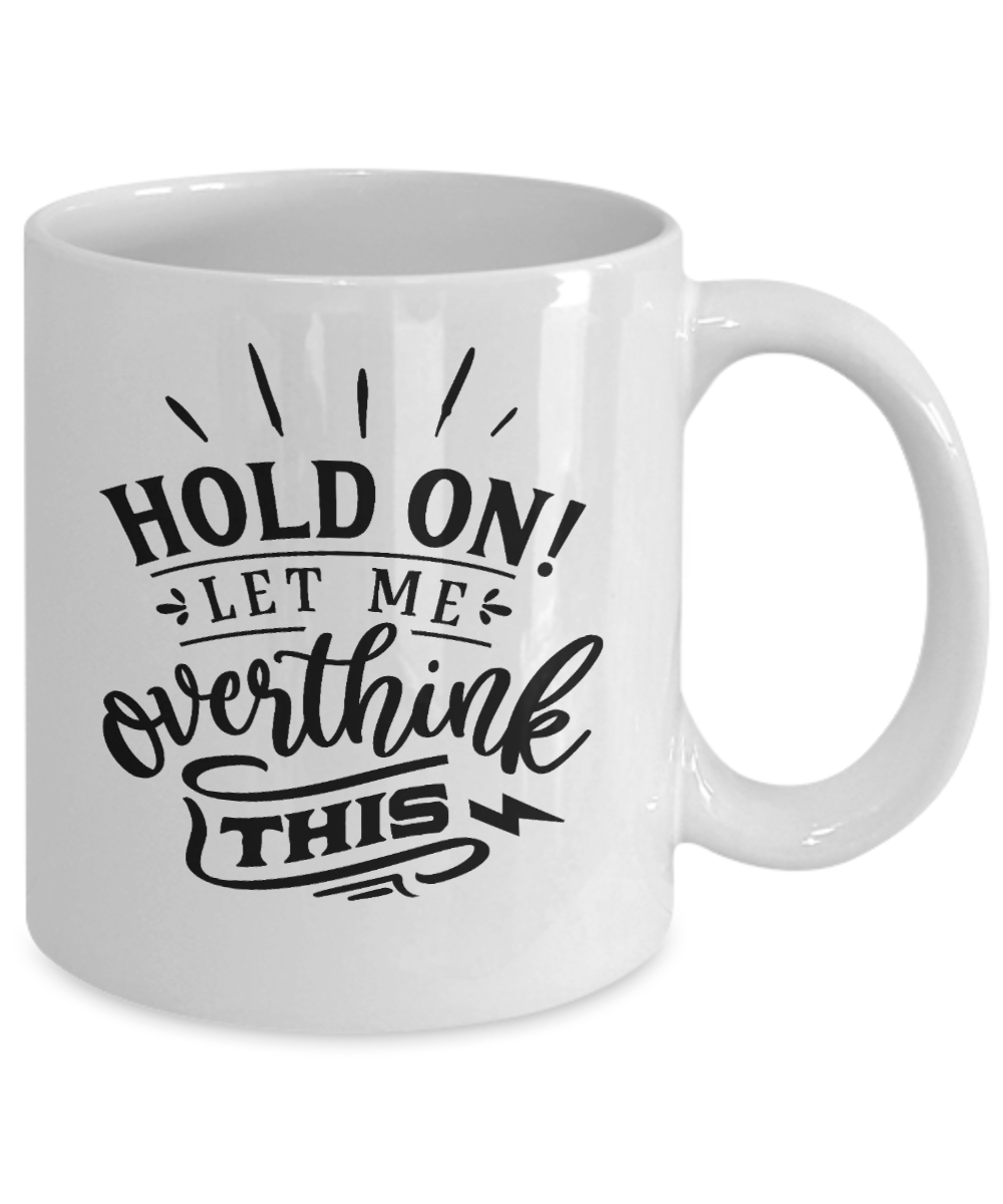 Hold on let me overthink this-Fun coffee mug