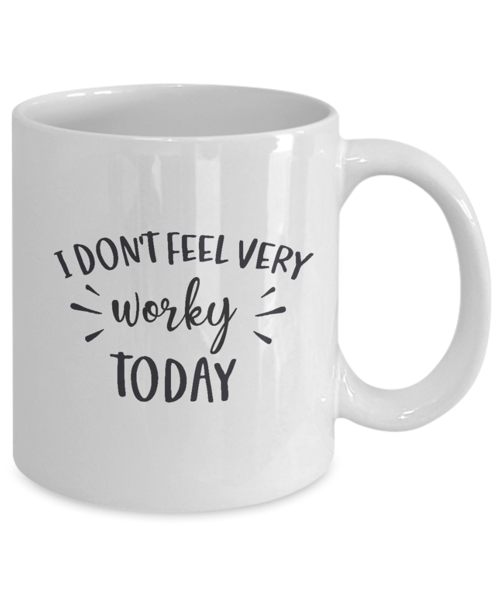 Funny Mug  Don't feel very worky today  Coffee Cup