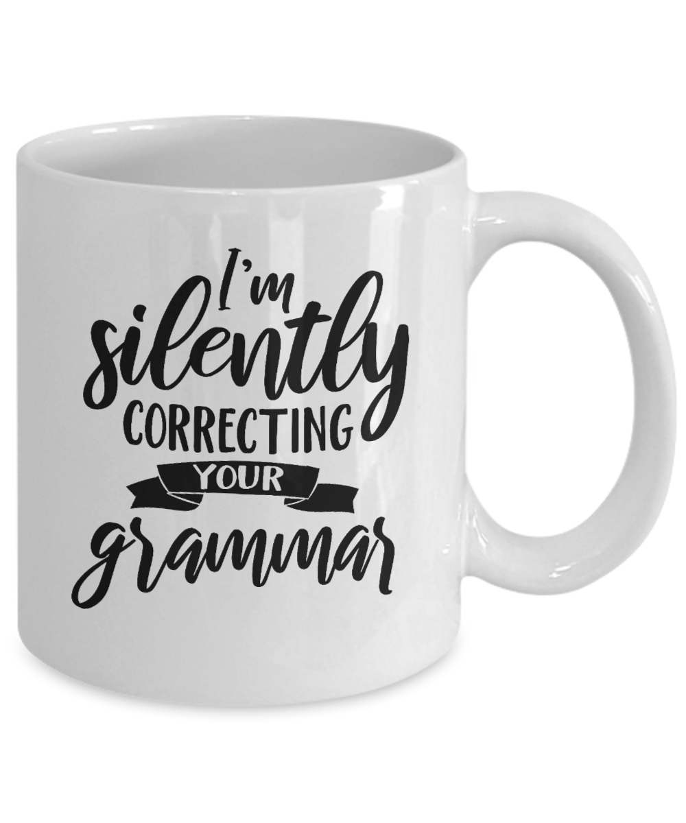 Funny Mug-I'm Silently Correcting Your Grammar