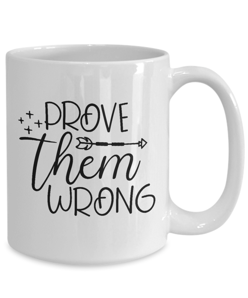 inspirational mug - prove them wrong