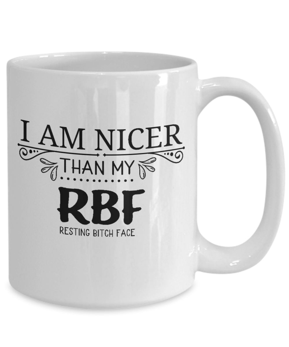 Funny Mug-I Am Nicer Than My RBF-Funny Cup