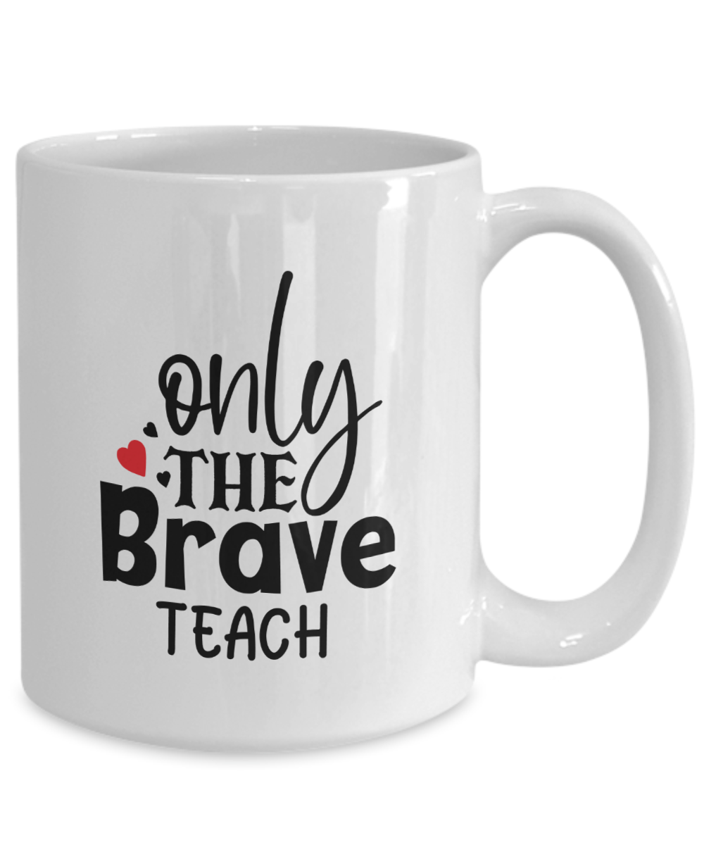Fun Teacher Mug-Only The Brave Teach-Coffee Cup