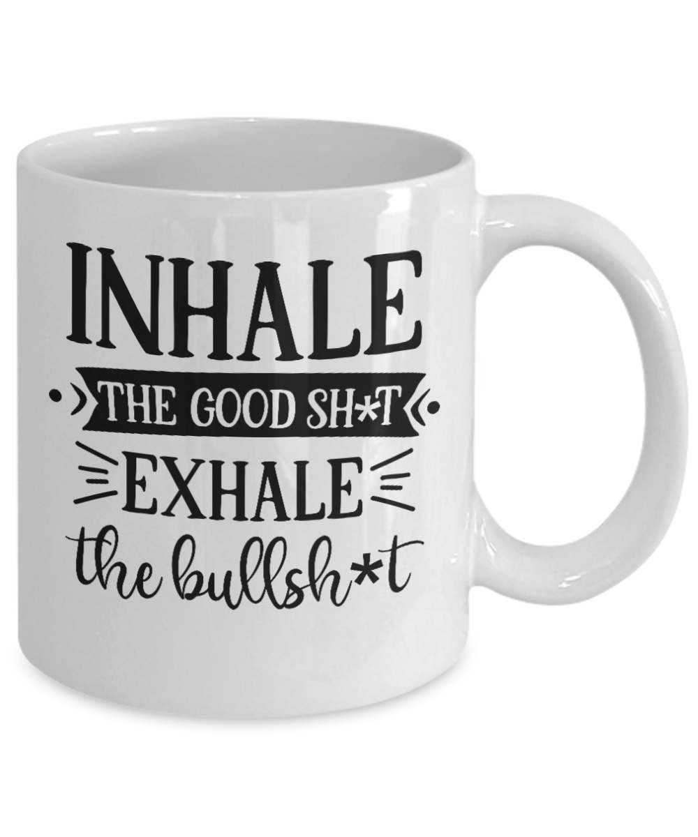 Funny Mug-Inhale The Good Sh-T-Coffee Cup