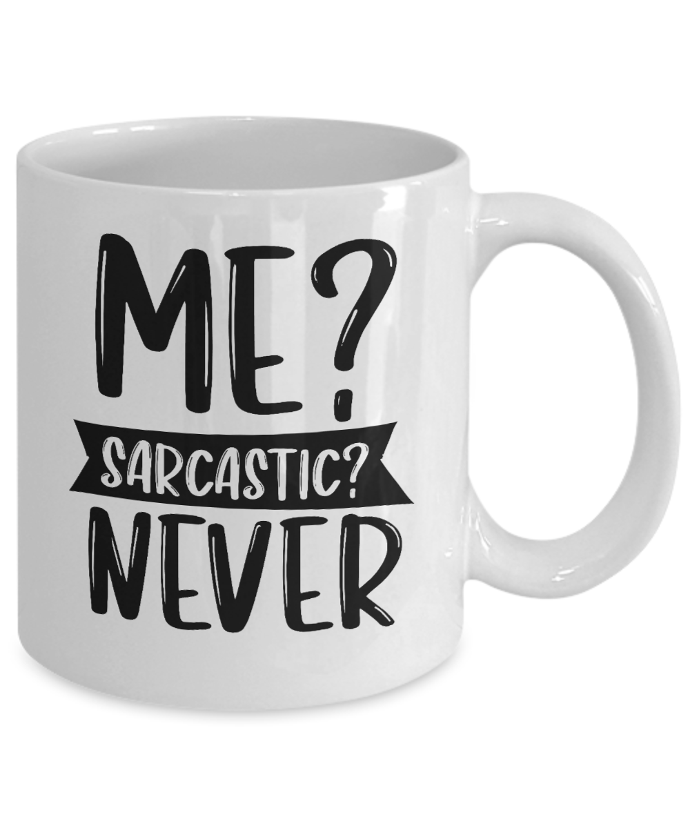 funny coffee cup-Me Sarcastic Never