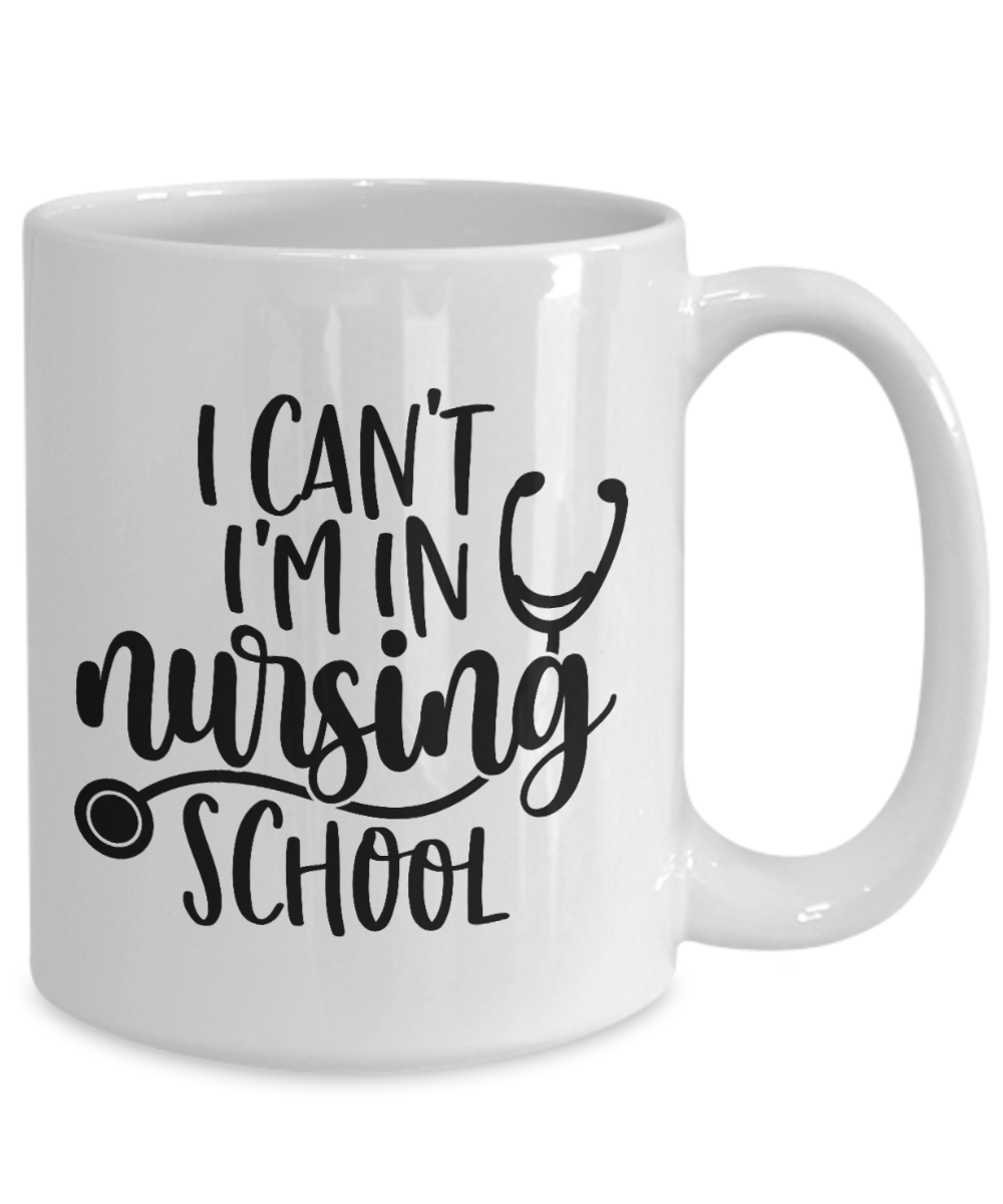 Funny mug-I Can't I'm in Nursing School-fun coffee cup