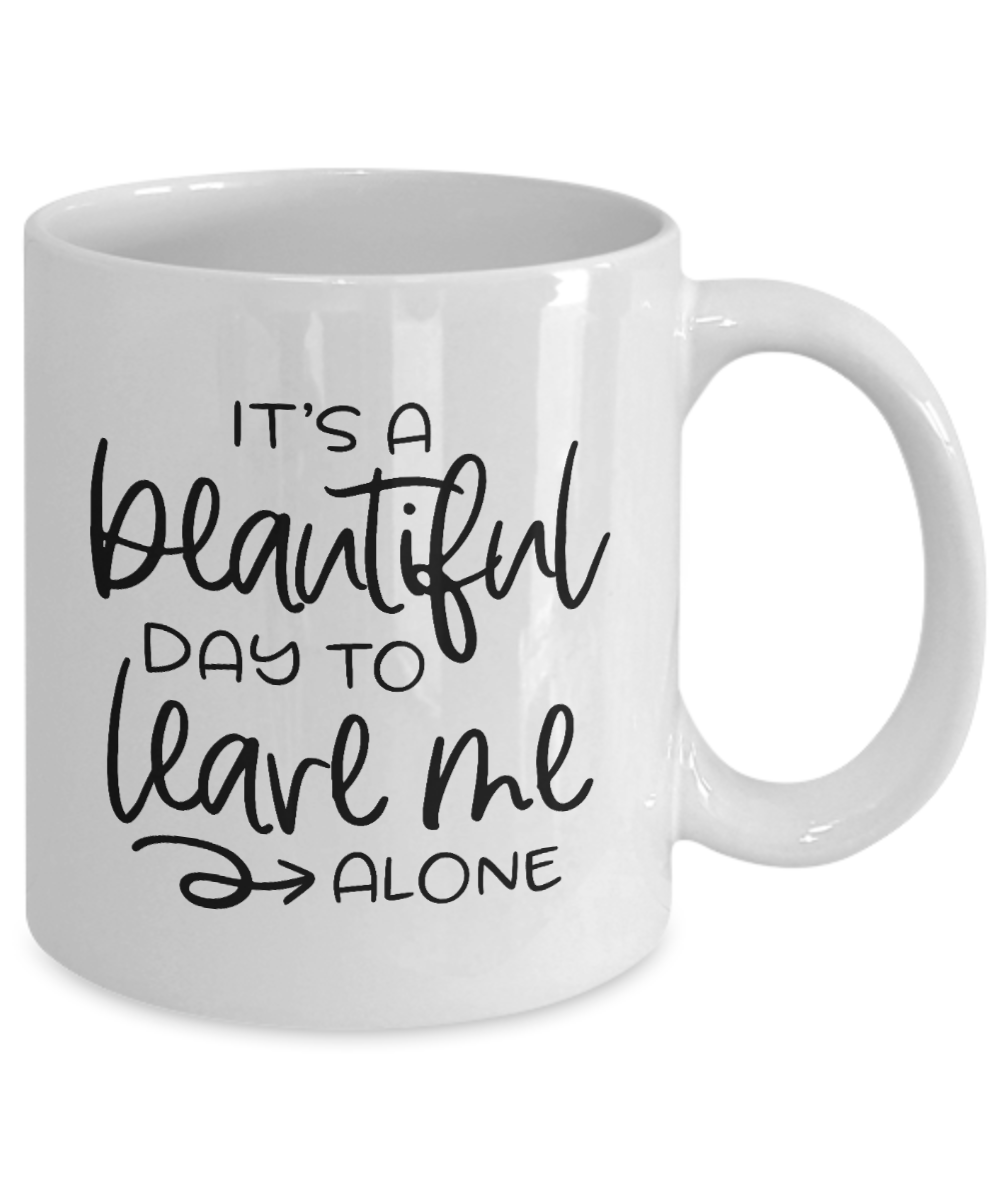 Funny Mug, It's a beautiful day to leave me alone, Coffee Cup