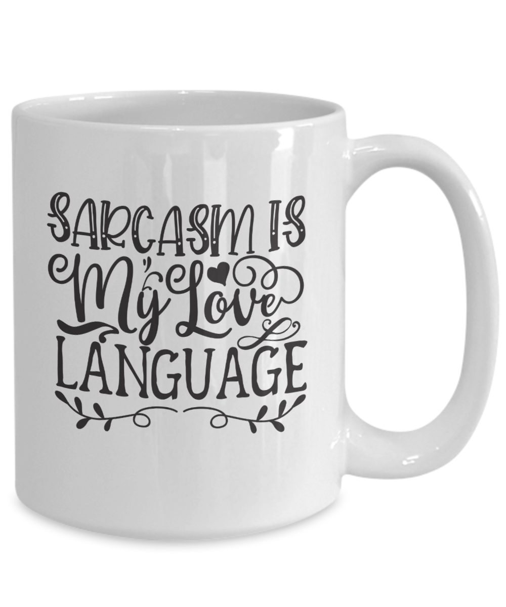 Funny Love Coffee Mug-Sarcasm Is My Love Language-Funny Love Coffee Cup