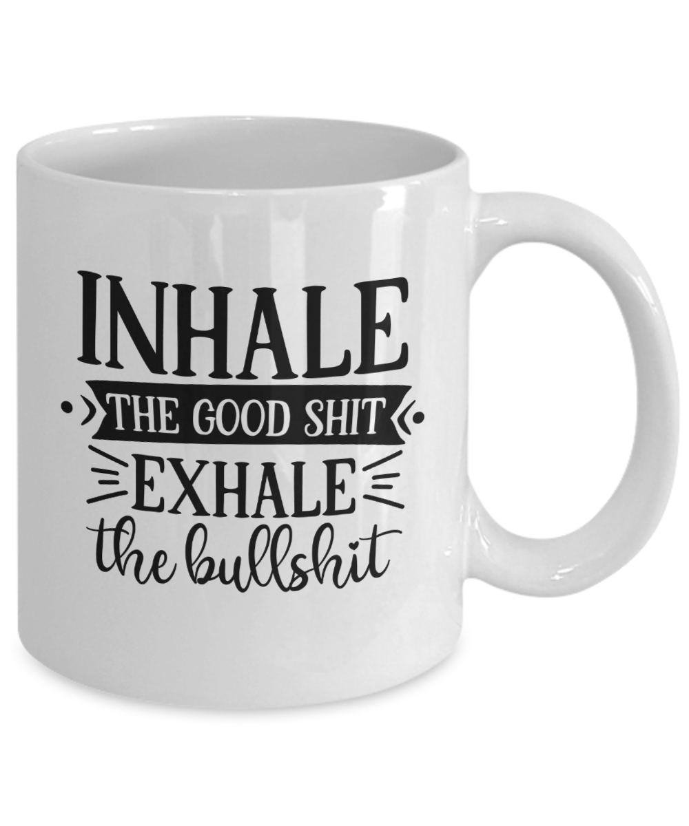 Funny Mug-Inhale The Good-Coffee Cup