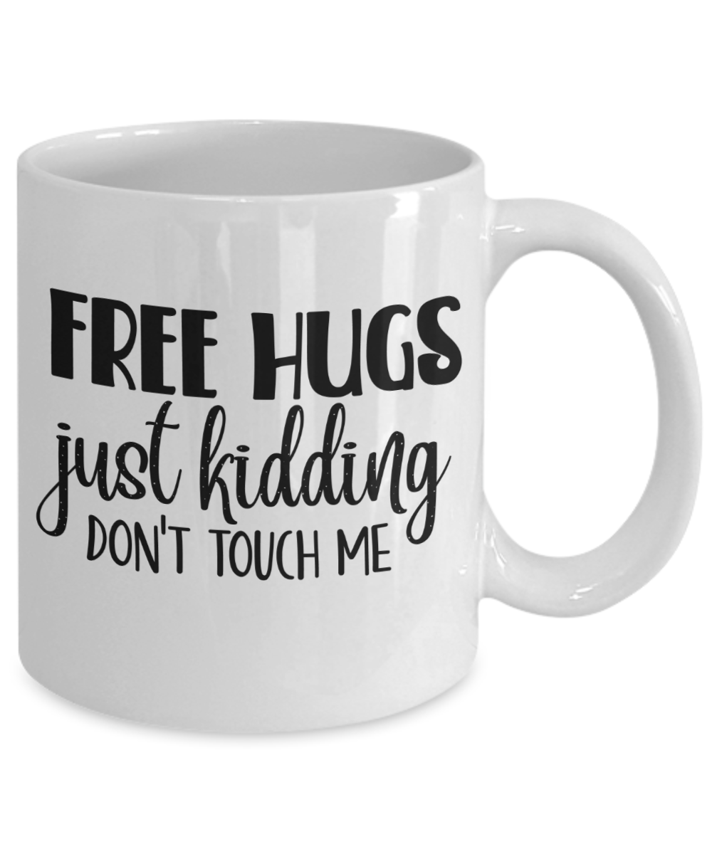 Funny Mug-free hugs just kidding, don't touch me-Coffee Cup
