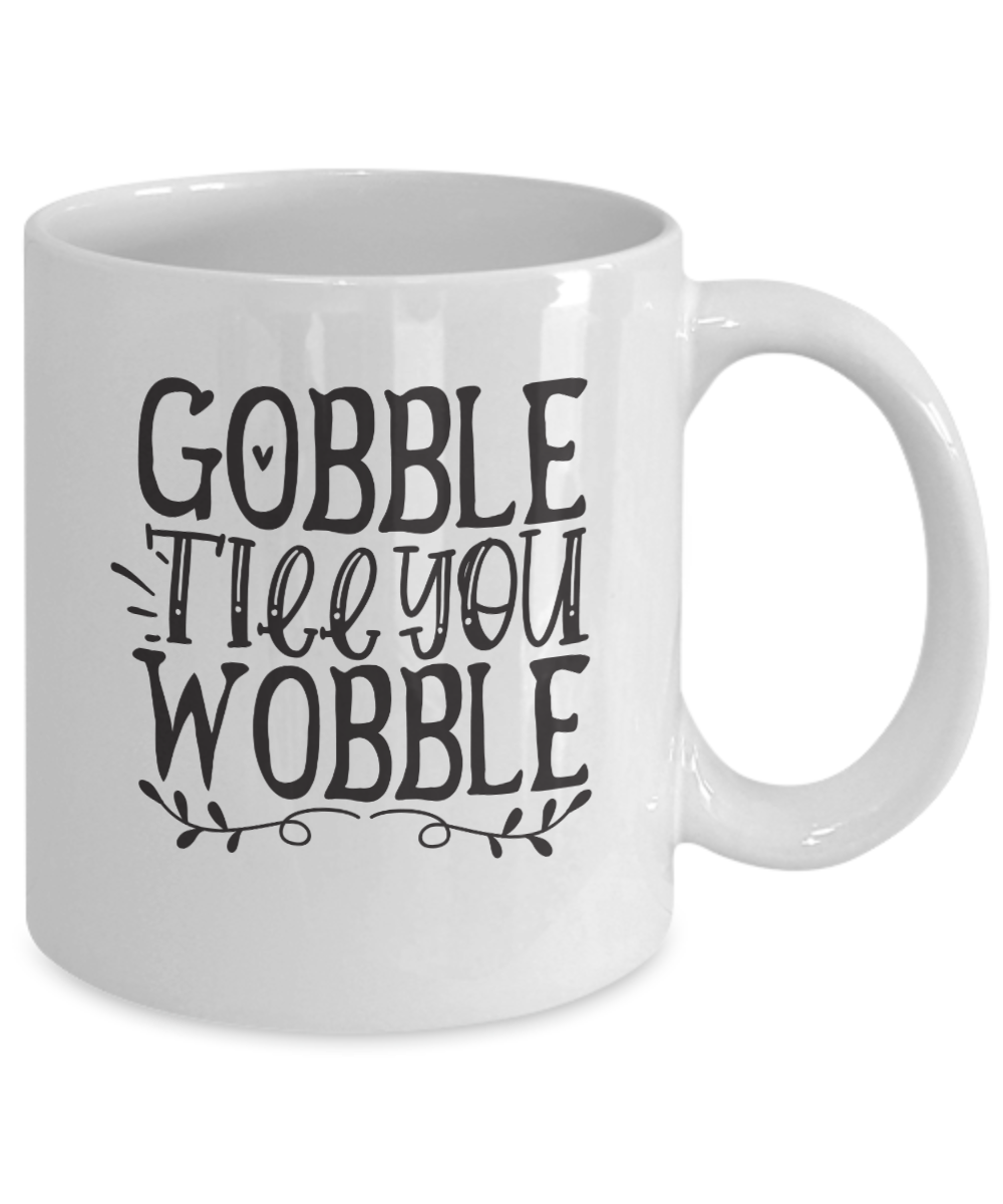 Funny Thanksgiving Mug-Gobble Till You Wobble-Turkey Day Mug