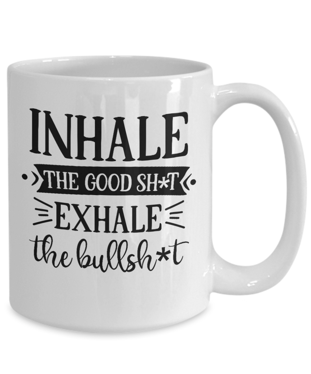 Funny Mug-Inhale The Good Sh-T-Coffee Cup