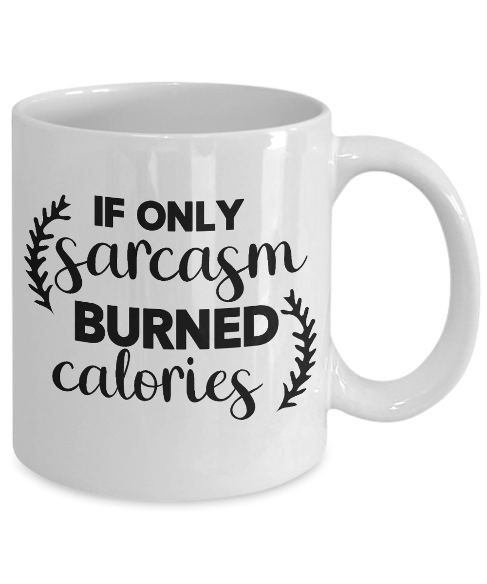 Funny Mug-If only sarcasm burned calories-Funny Cup