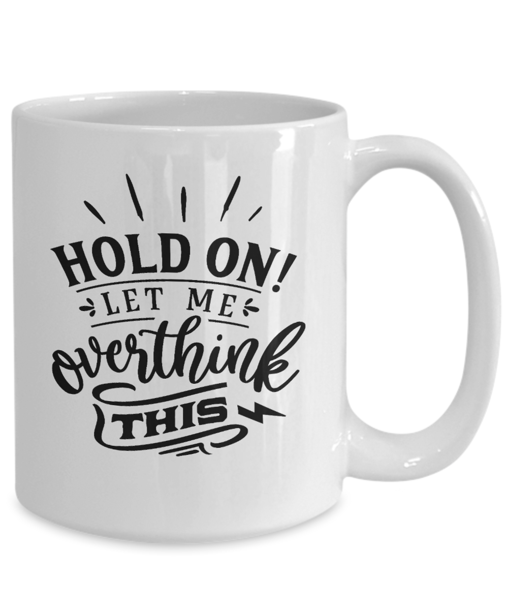Hold on let me overthink this-Fun coffee mug