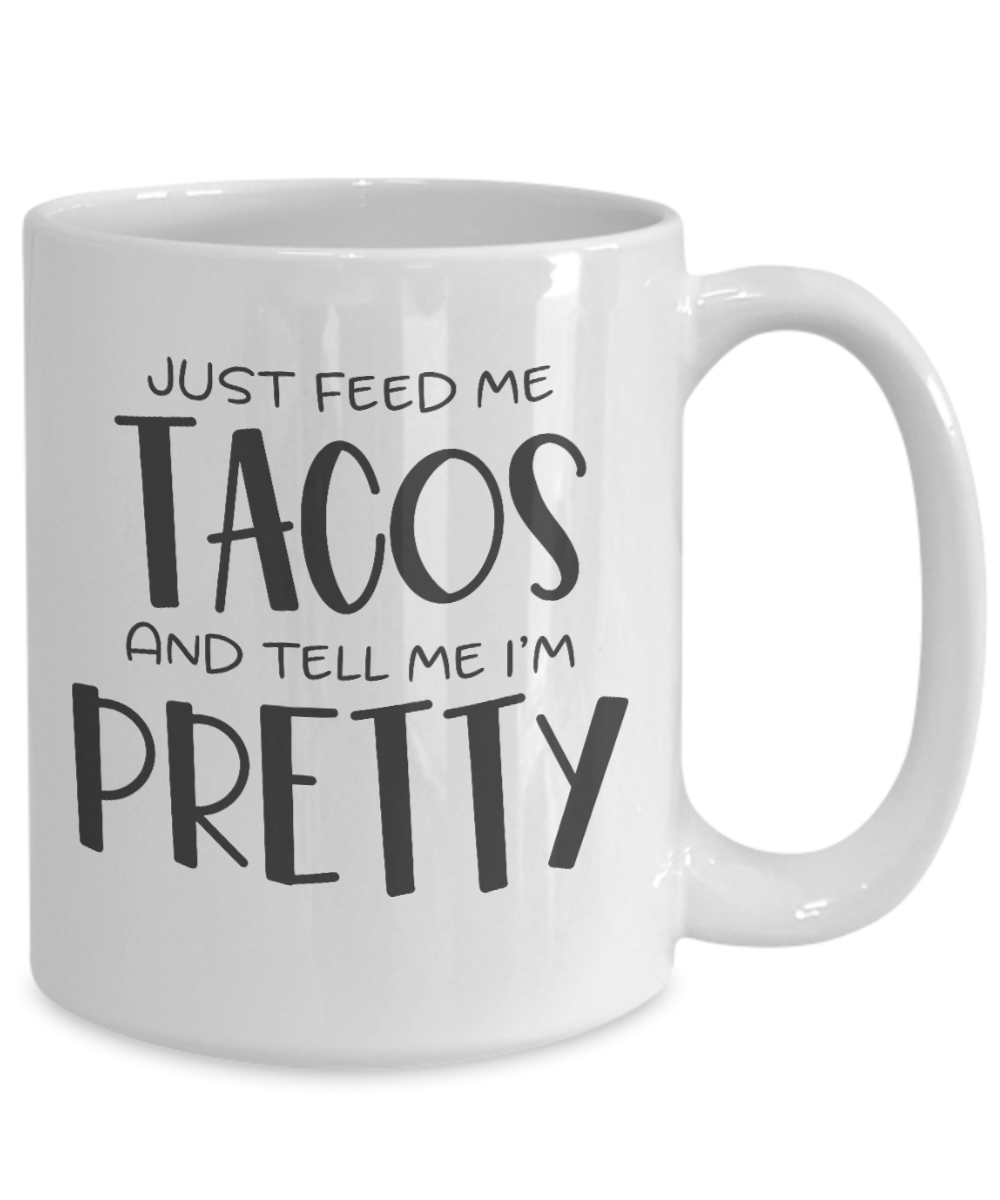 Funny Mug - Just Feed Me Tacos - Coffee Cup