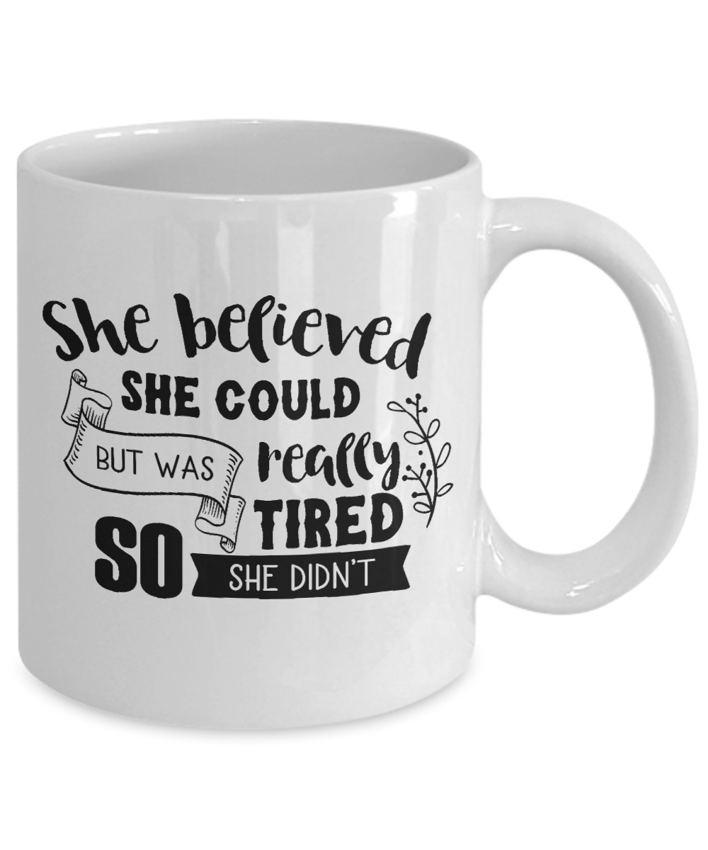 Funny Mug-She believed she could-Funny Cup