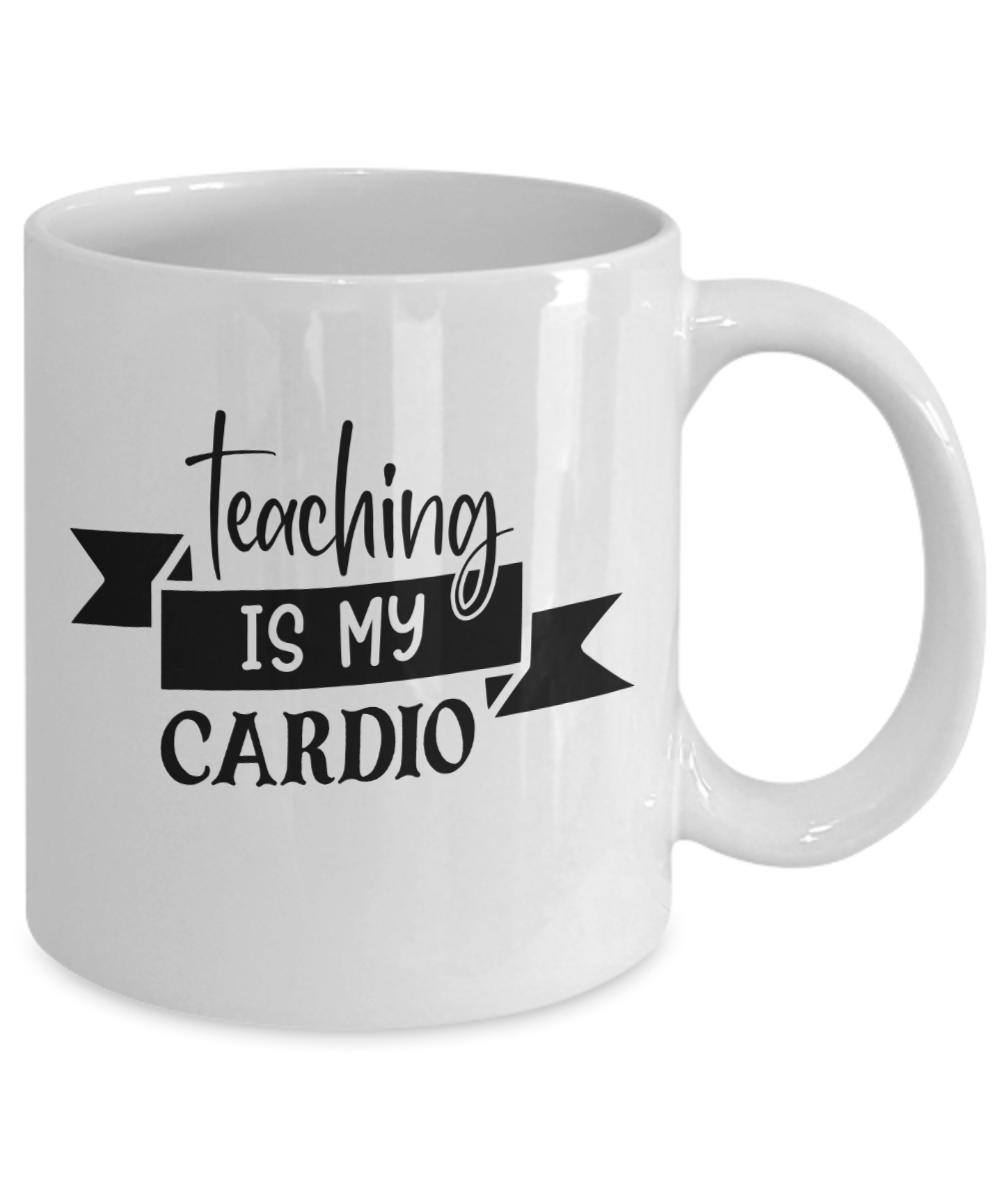 Fun Teacher Mug-Teaching is my cardio-Teacher Coffee Cup