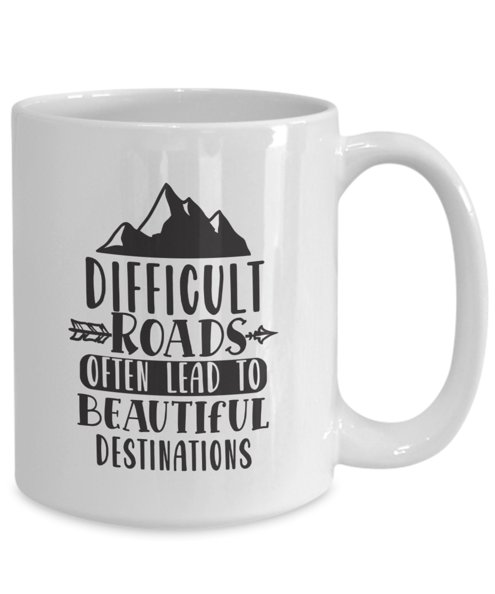 Inspirational Mug-Difficult roads lead to beautiful destinations-Coffee Cup