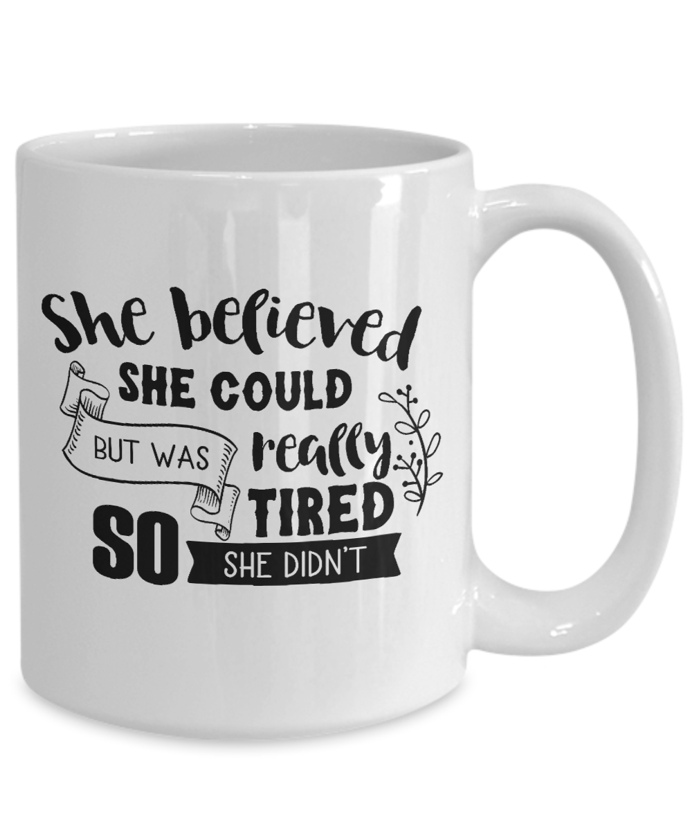 Funny Mug-She believed she could-Funny Cup