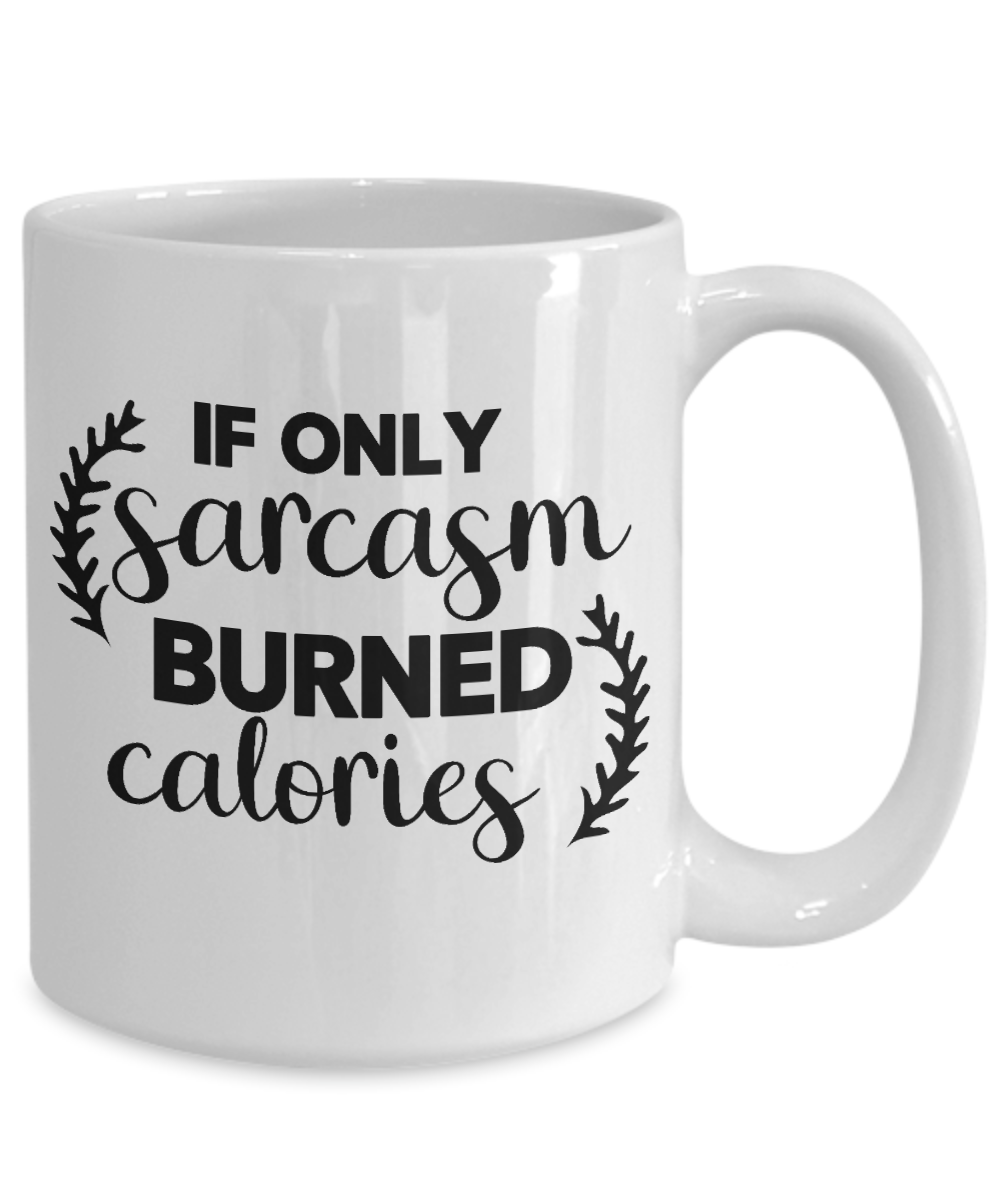 Funny Mug-If only sarcasm burned calories-Funny Cup