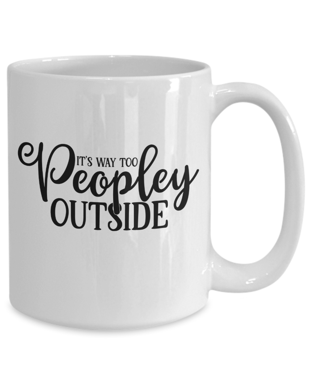 Funny Mug-It’s way to peopley outside-Coffee Cup