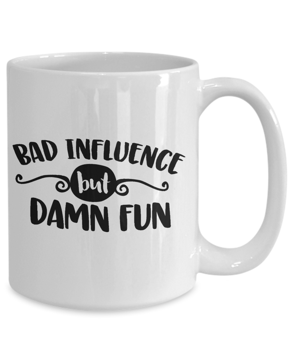 Funny Mug-Bad Influence but Damn Fun-Funny Cup