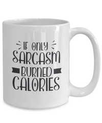 Thumbnail for Sarcastic Mug  If Only Sarcasm Burned Calories  Coffee Mug