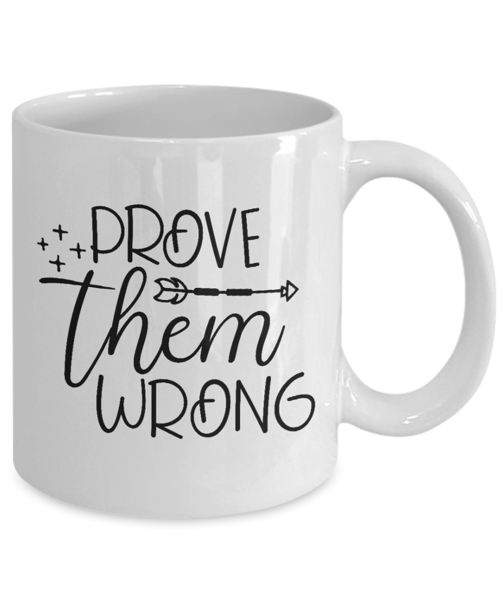 inspirational mug - prove them wrong