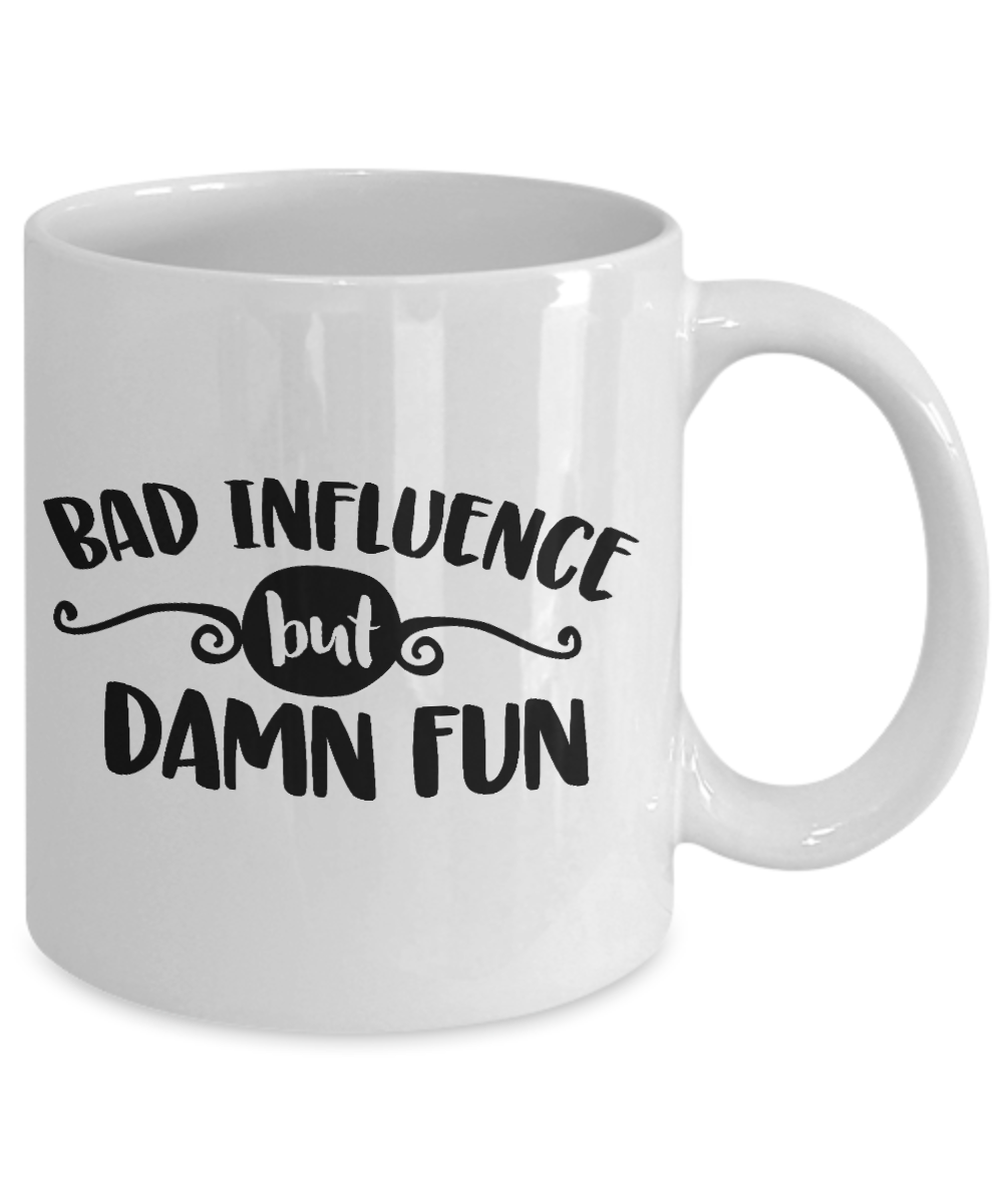 Funny Mug-Bad Influence but Damn Fun-Funny Cup