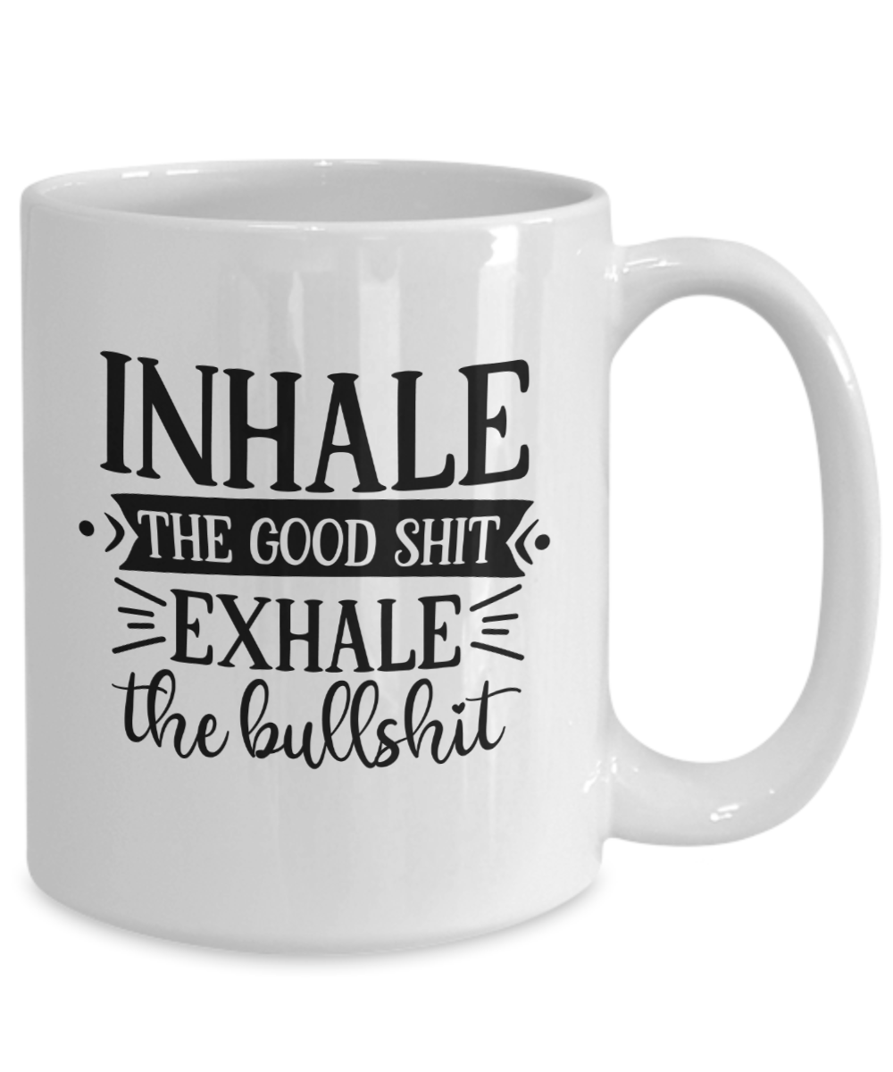 Funny Mug-Inhale The Good-Coffee Cup