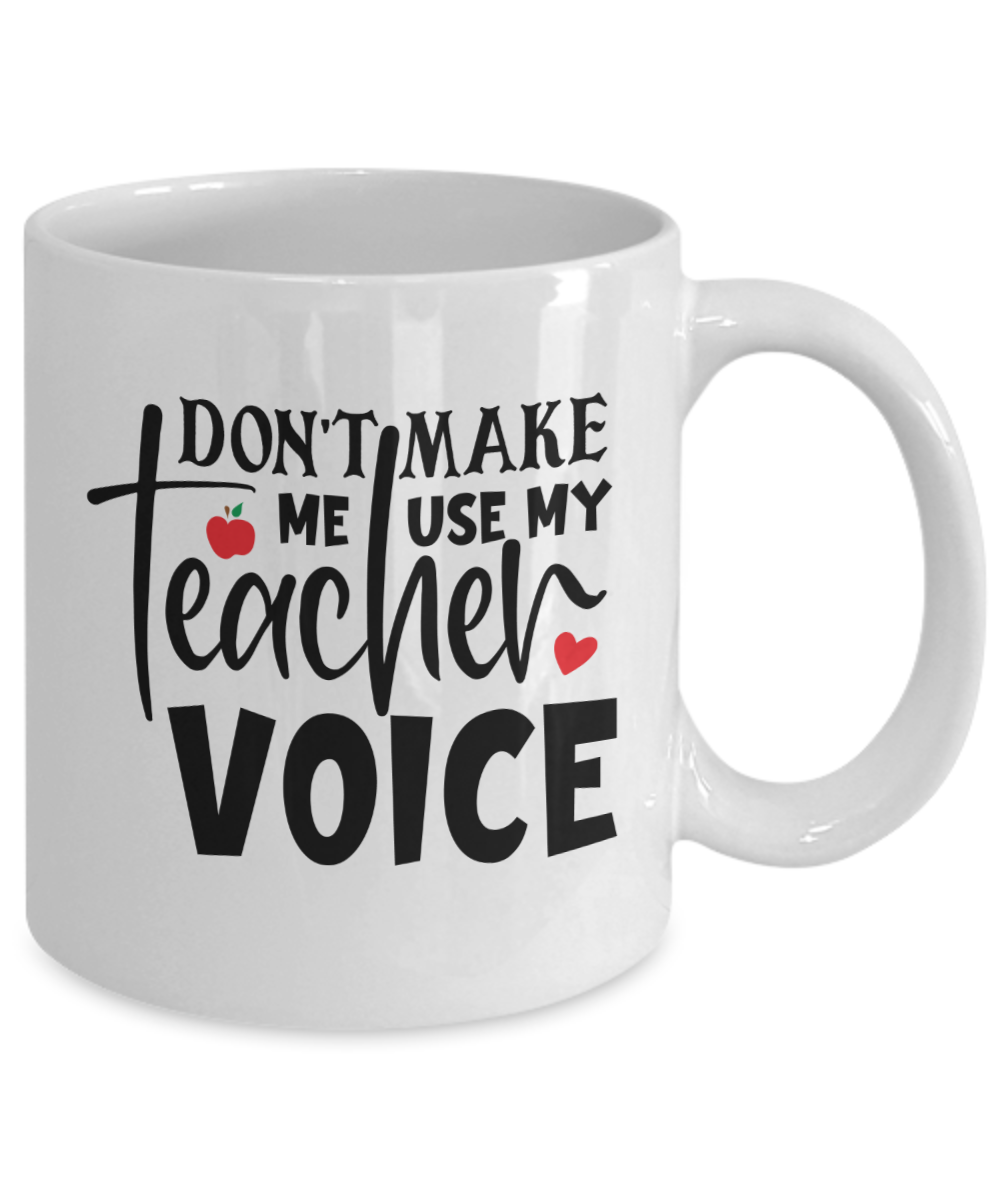 Funny Teacher Mug-Don't make me use my teacher voice