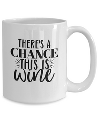 Thumbnail for Funny Coffee Mug-There's a chance this is Wine-Funny Coffee Cup