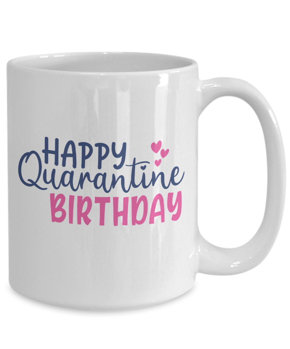 Funny Mug - HAPPY QUARANTINE BIRTHDAY - Coffee Cup
