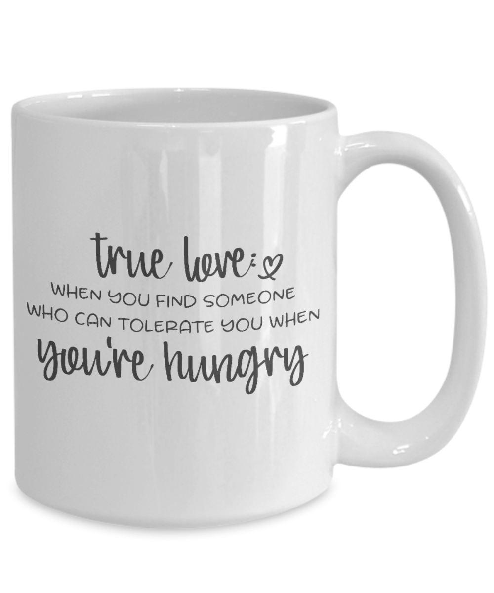 Funny Mug - True Love, You're Hungry - Coffee Cup