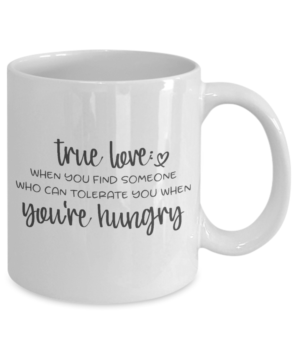 Funny Mug - True Love, You're Hungry - Coffee Cup