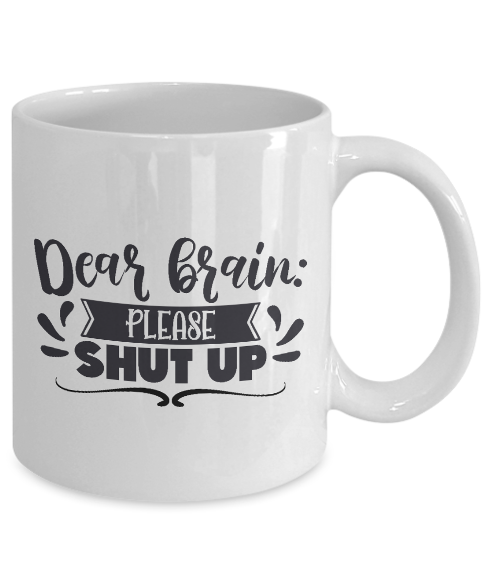 Funny Coffee Mug - Dear brain please shut up - Coffee Cup