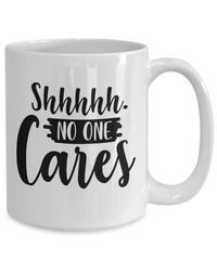 Thumbnail for Shhhhh No One Cares-Funny Coffee Cup