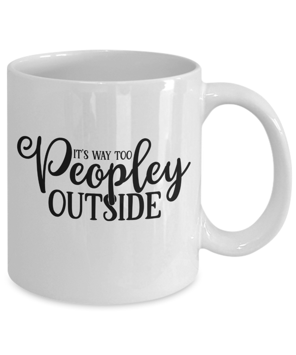 Funny Mug-It’s way to peopley outside-Coffee Cup
