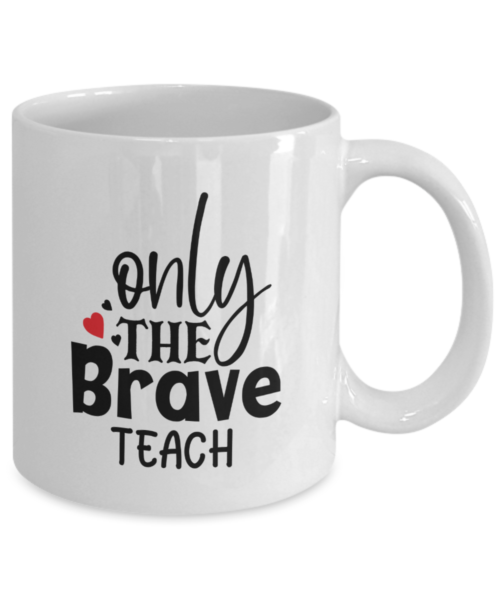 Fun Teacher Mug-Only The Brave Teach-Coffee Cup