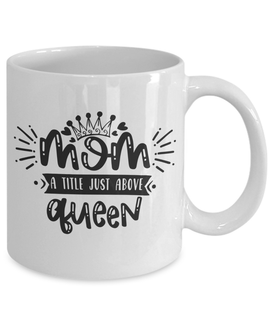 Funny Coffee Mug Mom a title just above queen tea cup gift moms women –  Habensen Enterprises