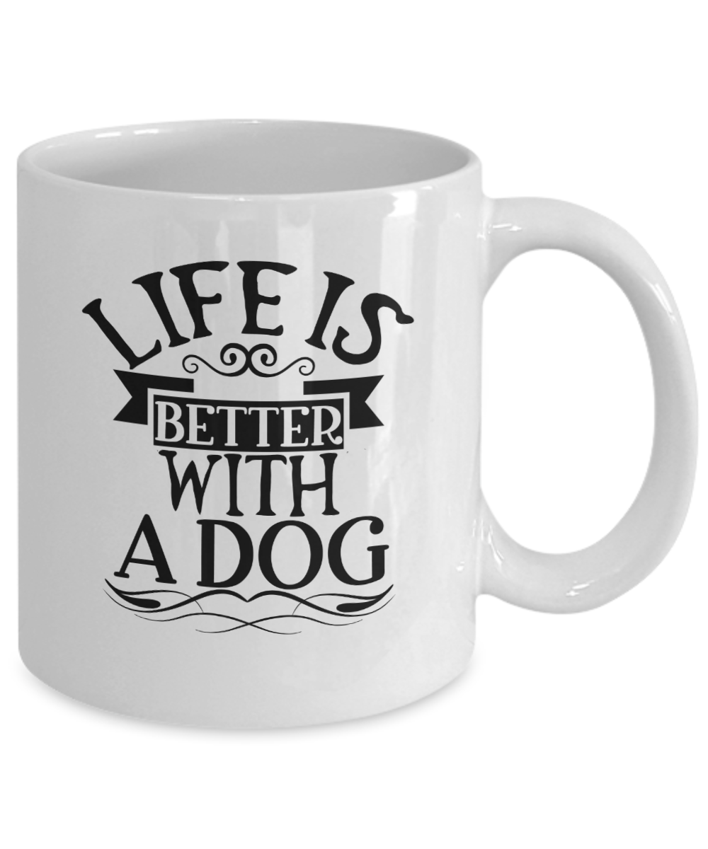 Funny Dog Mug-Life is Better With a Dog-Funny Dog Cup