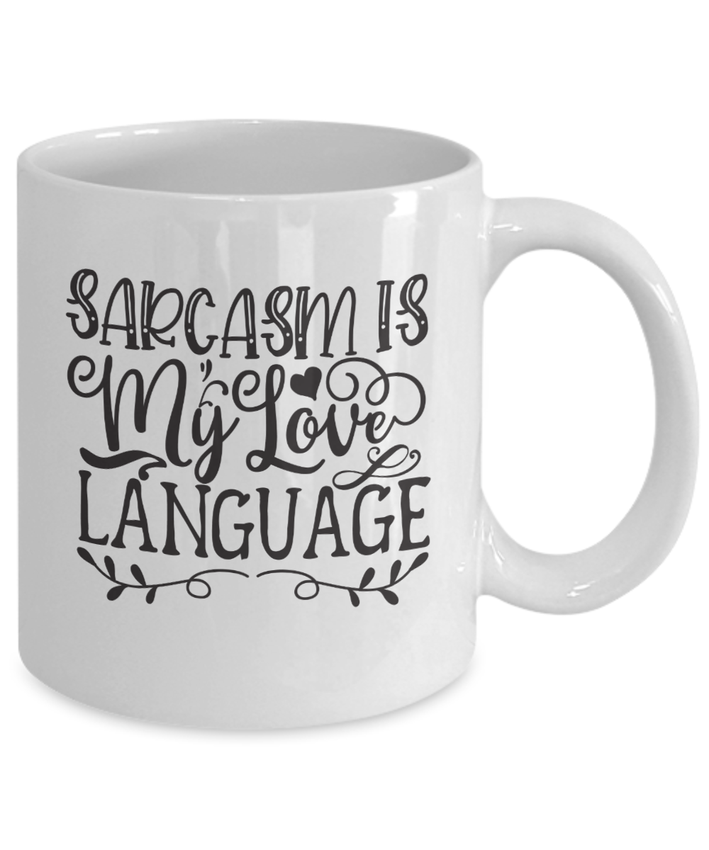 Funny Love Coffee Mug-Sarcasm Is My Love Language-Funny Love Coffee Cup