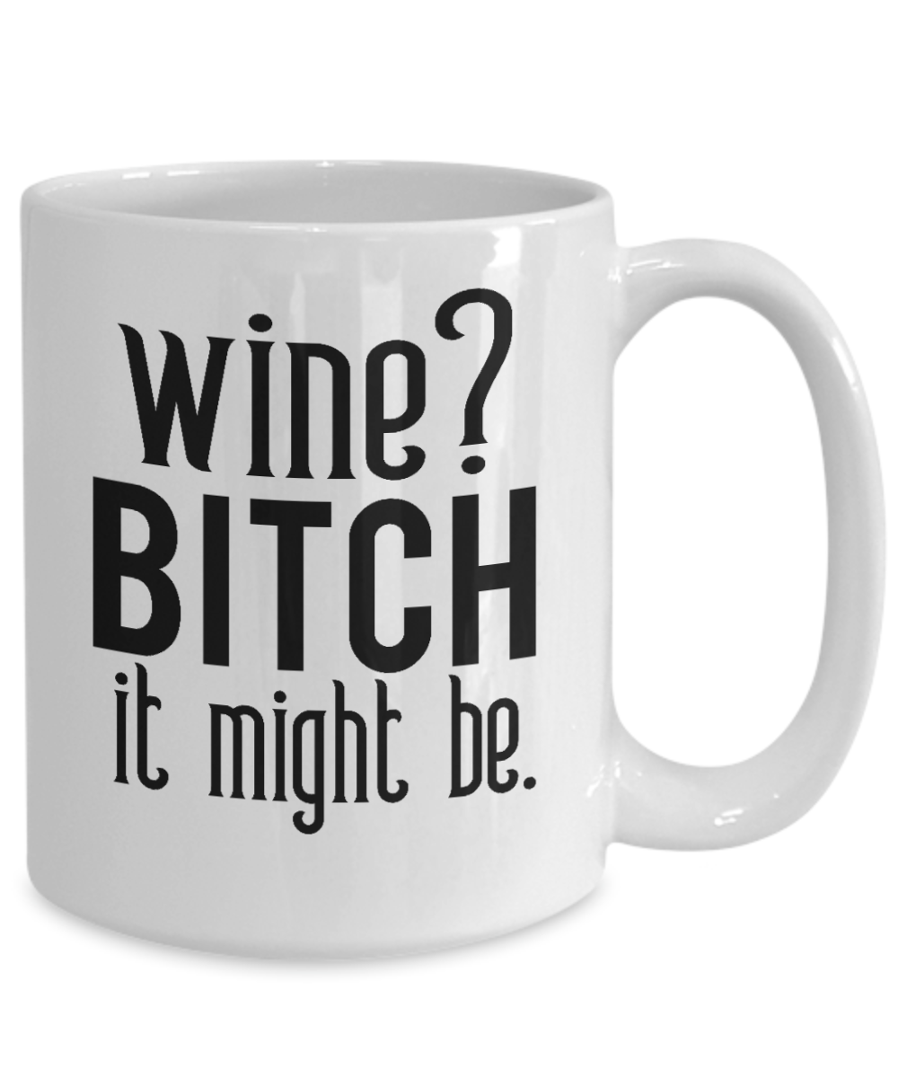 Fun Cup-Wine-Bitch it might be-Fun mug