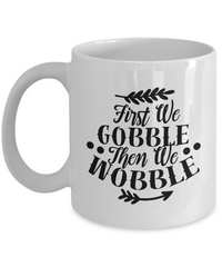 Thumbnail for Holiday Mug-First We GOBBLE Then We WOBBLE-Holiday Cup