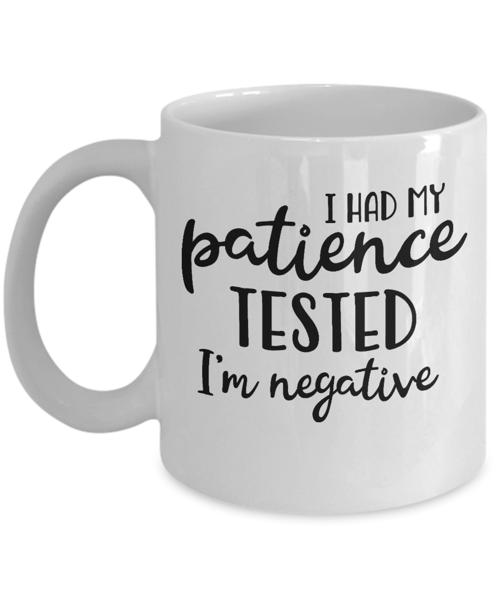 Funny Mug-I had my patience tested I'm negative-Funny Cup