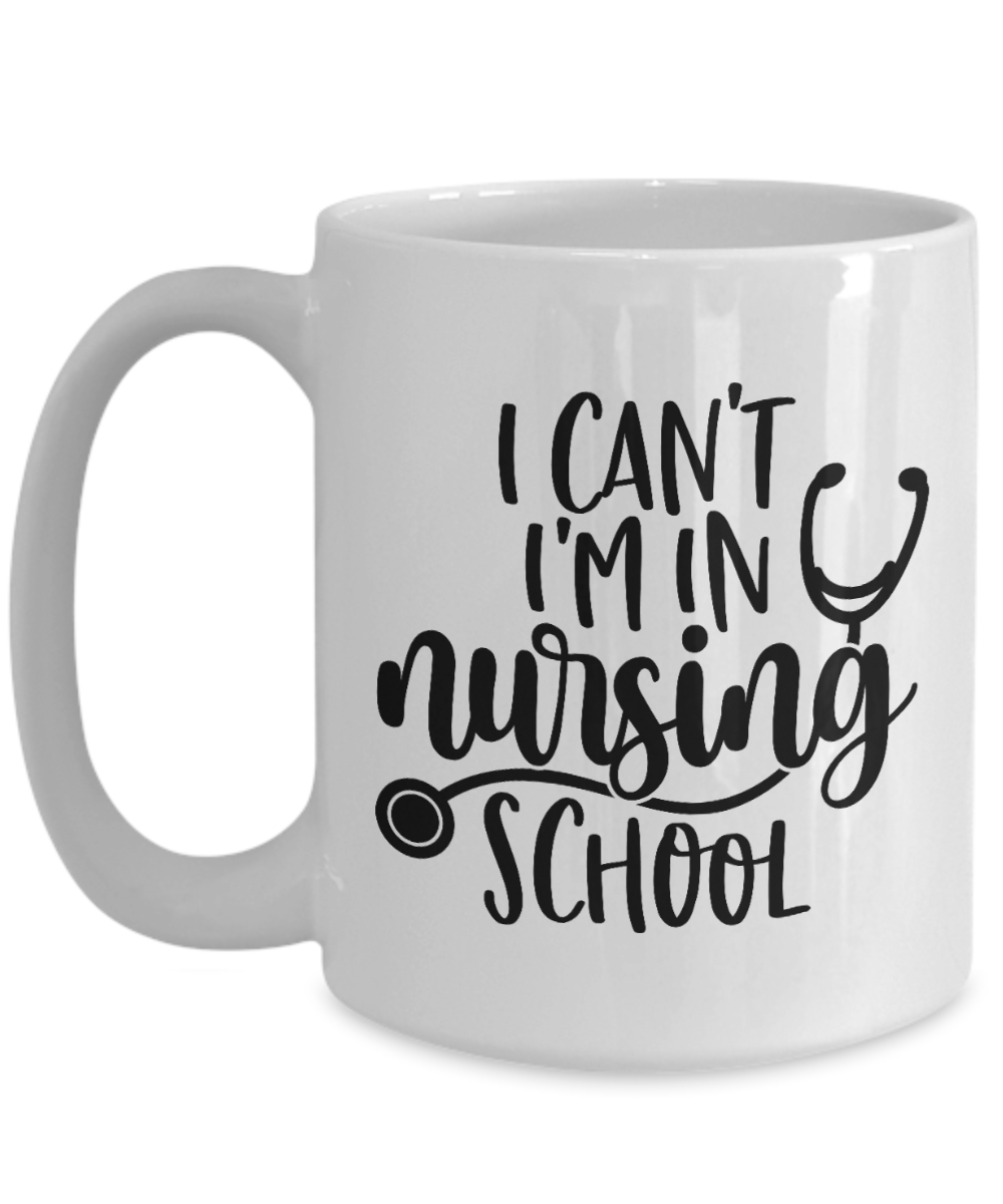 Funny mug-I Can't I'm in Nursing School-fun coffee cup